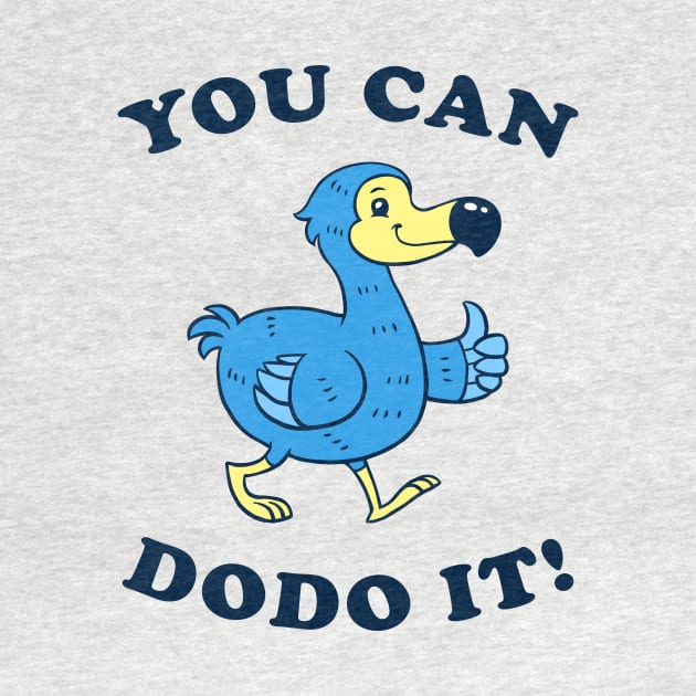 You Can DoDo It! by dumbshirts